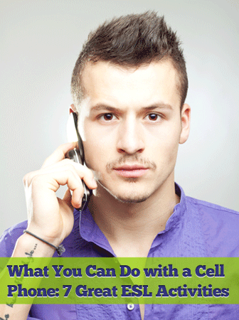 What You Can Do with a Cell Phone: 7 Great ESL Activities