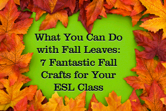 What You Can Do with Fall Leaves: 7 Fantastic Fall Crafts for the ESL Class