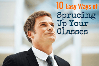 10 Easy Ways of Sprucing Up Your Classes