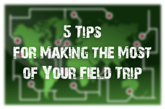 5 Tips for Making the Most of Your Field Trip