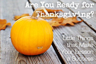 Are You Ready for Thanksgiving? Little Things That Make Your Lesson a Success
