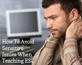 How To Avoid Sensitive Issues When Teaching ESL