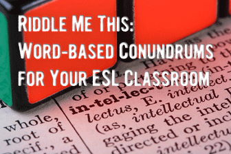 Riddle Me This: Word-based Conundrums for Your ESL Classroom