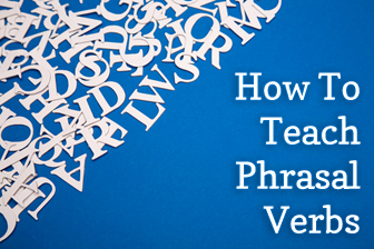 How to Teach Phrasal Verbs