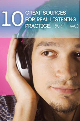 10 Great Sources for Real Listening Practice: Part Two