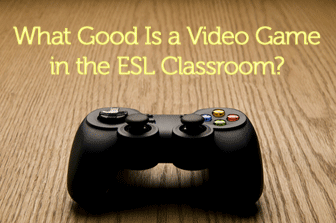 What Good Is a Video Game in the ESL Classroom?