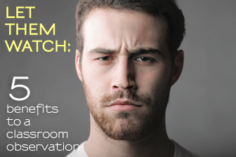Let Them Watch: 5 Benefits to a Classroom Observation