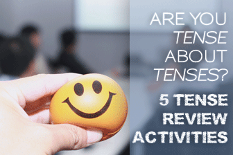 Are You Tense About Tenses? 5 Tense Review Activities