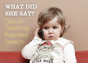 What Did She Say? Tips on Teaching Reported Speech