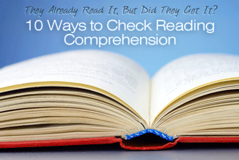 They Already Read It, But Did They Get It? 10 Ways to Check Reading Comprehension