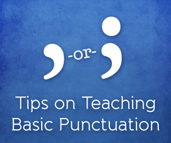 Comma or Semicolon? Tips on Teaching Basic Punctuation