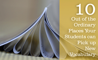10 Out of the Ordinary Places Your Students can Pick up New Vocabulary