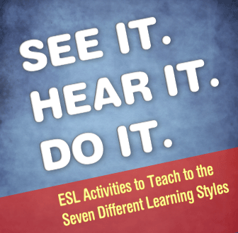 See it, Hear it, Do it: ESL Activities to Teach to the Seven Different Learning Styles