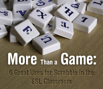More Than a Game: 6 Great Uses for Scrabble in the ESL Classroom