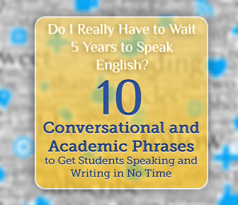 Do I Really Have to Wait 5 Years to Speak English?: 10 Conversational and Academic Phrases to Get Students Speaking and Writing in No Time