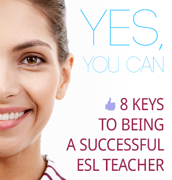 Yes, You Can: 8 Keys to Being a Successful ESL Teacher