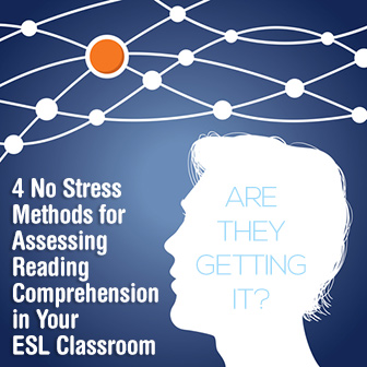 Are They Getting It? 4 No Stress Methods for Assessing Reading Comprehension in Your ESL Classroom
