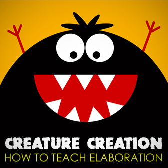 Creature Creation: 4 Fabulous Strategies for Teaching Elaboration