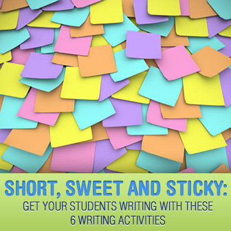 Short, Sweet and Sticky: Get Your Students Writing With These 6 Writing Activities