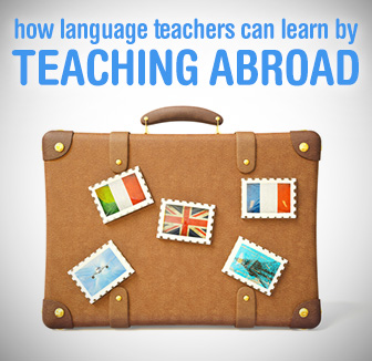 How Language Teachers Can Learn by Teaching Abroad