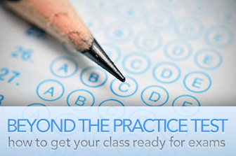 Beyond the Practice Test: How to Get Your Class Ready for Exams