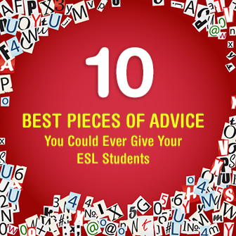 10 Best Pieces of Advice You Could Ever Give Your ESL Students