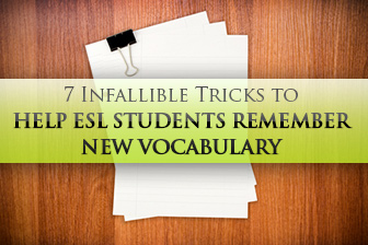 7 Infallible Tricks to Help ESL Students Remember New Vocabulary