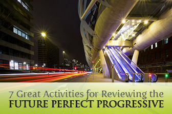 7 Great Activities for Reviewing the Future Perfect Progressive
