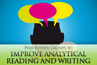 Great Development, but Work on Your Transitions: Peer Review Groups to Improve Analytical Reading and Writing
