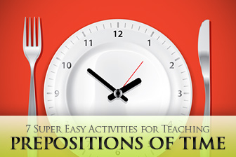 7 Super Easy Activities for Teaching Prepositions of Time