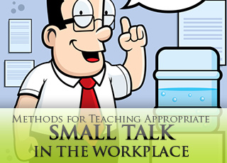 Water Cooler Talk: Methods for Teaching Appropriate Small Talk in the Workplace