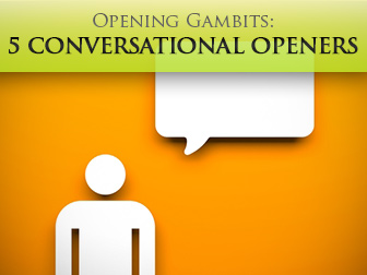 Opening Gambits: 5 Conversational Openers for the Shy Student