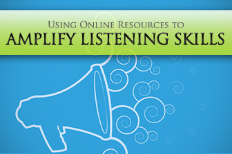 Listen Up: Using Online Resources to Amplify Listening Skills