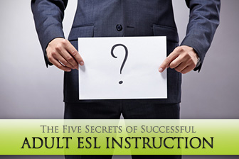 The Five Secrets of Successful Adult ESL Instruction