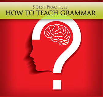 How to Teach Grammar: 5 Best Practices