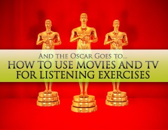 And the Oscar Goes to... How to Use Movies and TV for Listening Exercises