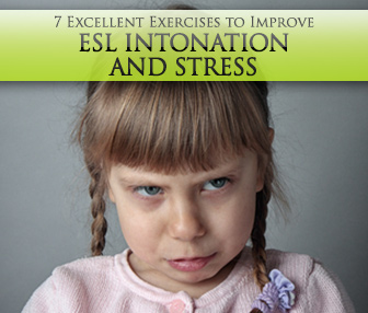 7 Excellent Exercises to Improve ESL Intonation and Stress