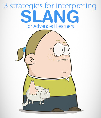 Right On, Man: 3 Strategies for Interpreting Slang for Advanced Learners