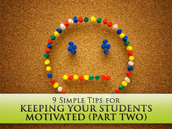 9 Simple Tips for Keeping Your Students Motivated (Part Two)