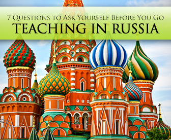 Is Teaching in Russia Right for You? 7 Questions to Ask Yourself Before You Go
