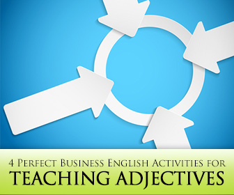 Getting Down to Good Business: 4 Perfect Business English Activities for Teaching Adjectives