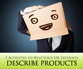 Product Descriptions: 5 Great Activities to Help Your ESL Students Describe Products
