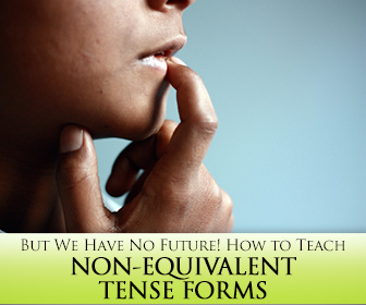 But We Have No Future! How to Teach 5 Verb Tenses that Might Not Exist in the Host Language