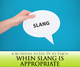 6 Activities to Use TV to Teach When Slang is Appropriate
