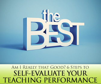 Am I Really that Good? 6 Steps to Self-Evaluate Your Teaching Performance