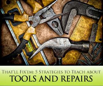That'll Fix'em: 5 Strategies to Teach about Tools and Repairs