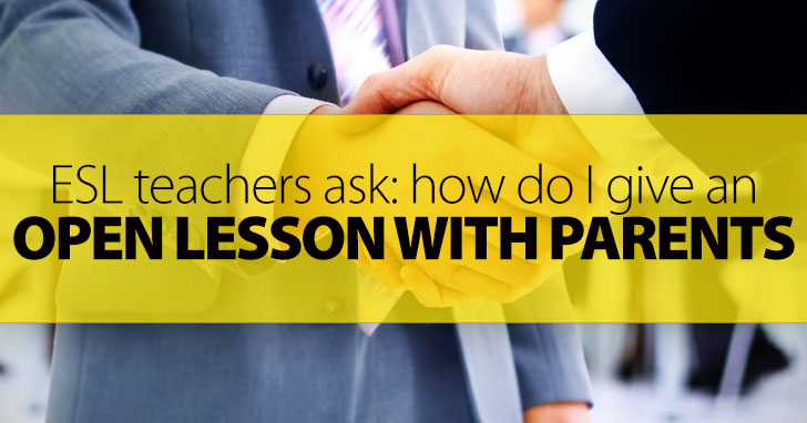 ESL Teachers Ask: How Do I Give an Open Lesson with Parents?