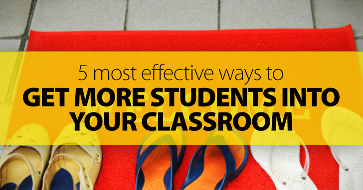 Come One, Come All: 5 Most Effective Ways to Get More Students Into Your Classroom