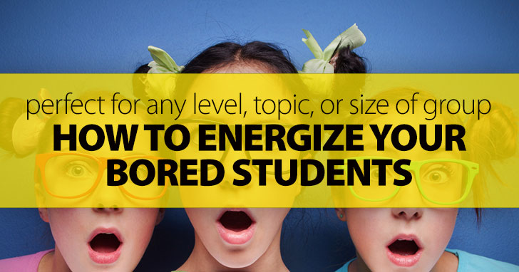 How To Energize Your Bored Students With This Great Game: Perfect For Any Level, Any Topic, Any Size Of Group