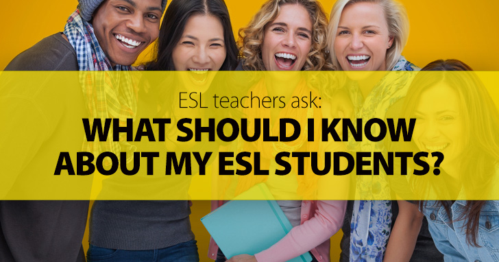 ESL Teachers Ask: What Should I Know About My ESL Students?